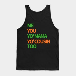 Me, You, Yo' Mama & Yo' Cousin Too (Green and Orange) Tank Top